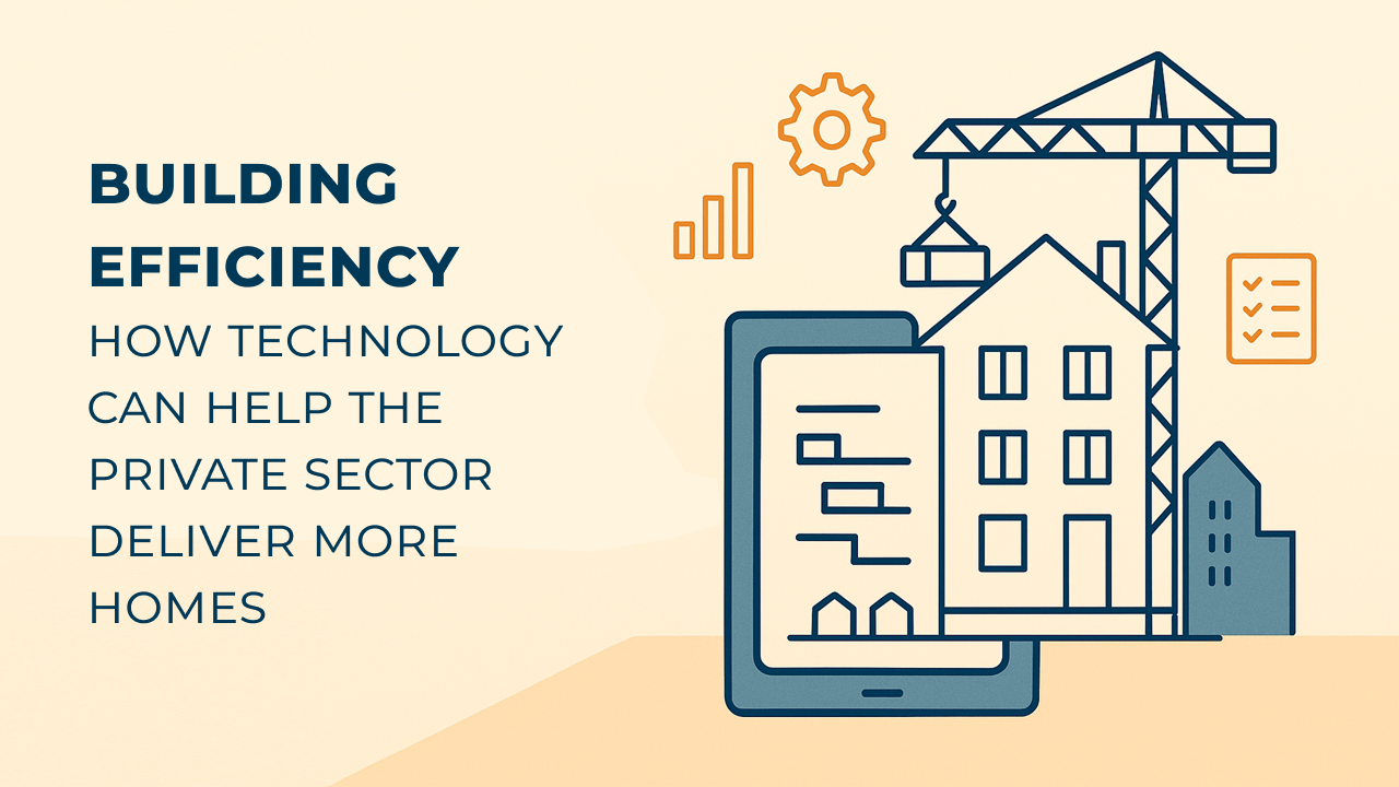 Building Efficiency: How Technology Can Help the Private Sector Deliver More Homes